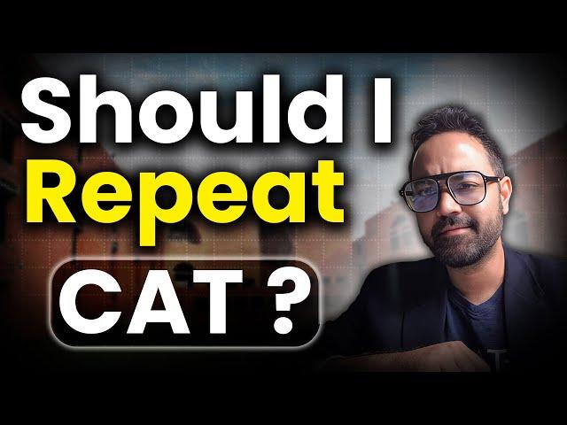 Should you repeat CAT? | Is it worth it? | CAT 2024 advice for repeaters