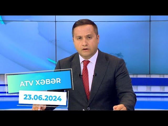 ATV XƏBƏR / 23.06.2024 / 20:30
