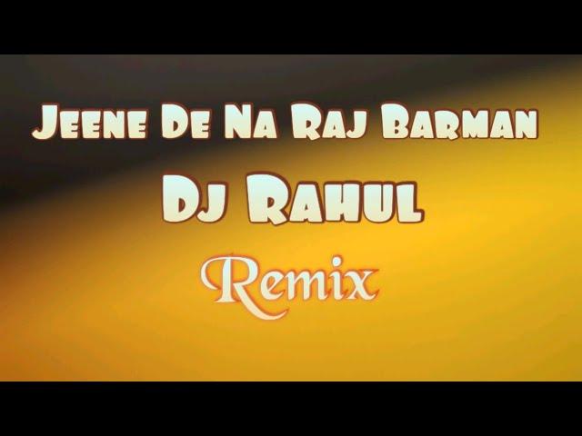 Jeene De Na Raj Barman Chillout MiX DJ RAHUL it`s rahul