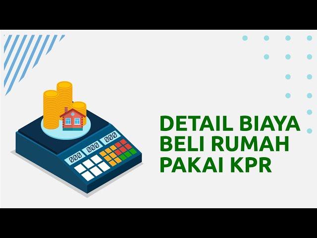 Detail Biaya Beli Rumah Pakai KPR! (Tips KPR 39)