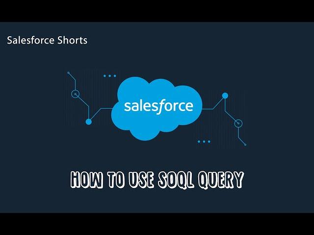 How to use SOQL Query | Salesforce