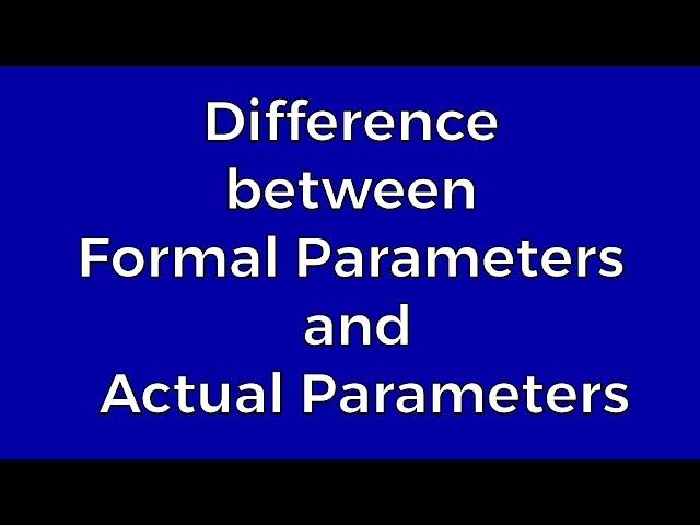 Difference between formal and actual parameters