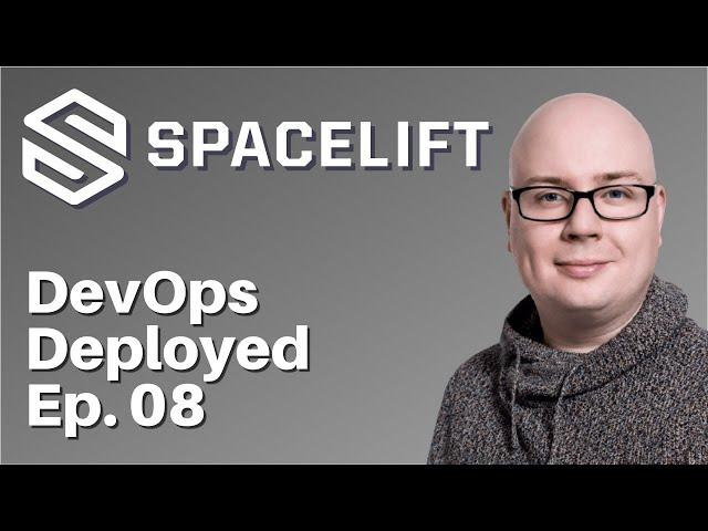 Infrastructure as Code at scale with Spacelift.io's Marcin Wyszynski [DevOps Deployed Ep 08]