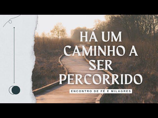 HÁ UM CAMINHO A SER PERCORRIDO // Pra Eliana Aragão // 21/07/2024