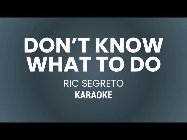 DON'T KNOW WHAT TO SAY (DON'T KNOW WHAT TO DO) - RIC SEGRETO (KARAOKE VERSION)