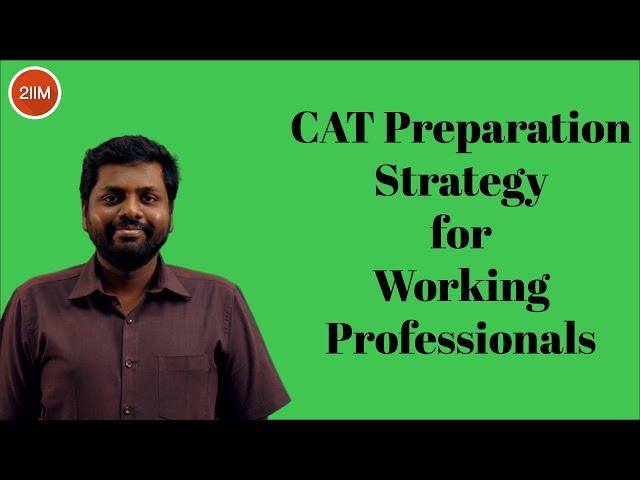 CAT 2021 preparation strategy for Working Professionals | 2IIM CAT Preparation | CAT 2021 Prep Plan