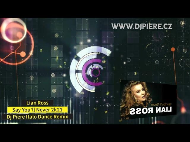 Lian Ross - Say You'll Never 2k21 (Dj Piere Italo Dance extended remix)