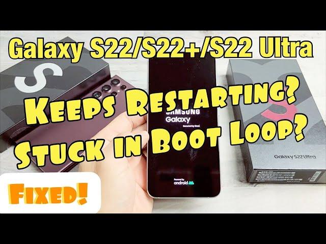 Keeps Restarting? Stuck in Boot Loop? FIXED! Galaxy S22 / S22+ / S22 Ultra