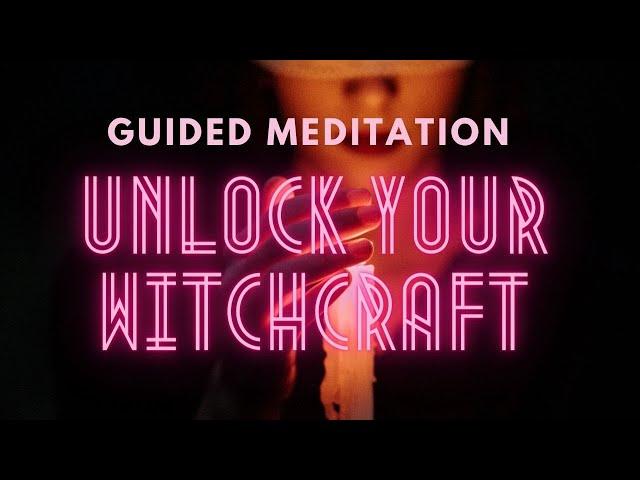 Unlock your witchcraft- GUIDED MEDITATION