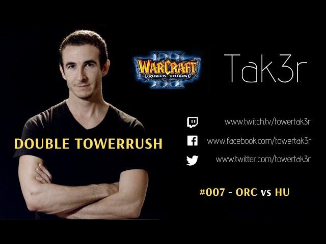 Tak3r Warcraft 3 Ladder #007 - "Double Towerrush" - ORC vs HU