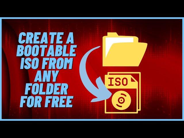 How to Create a Bootable ISO from Any Folder For Free