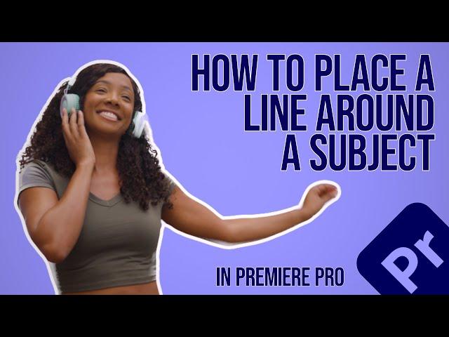 How To Place a Line Around a Subject in Premiere Pro