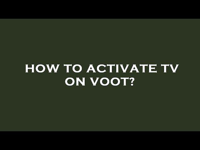 How to activate tv on voot?