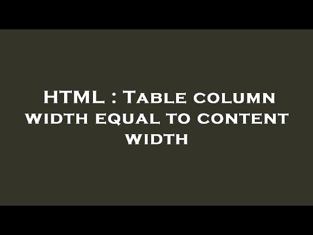 HTML : Table column width equal to content width