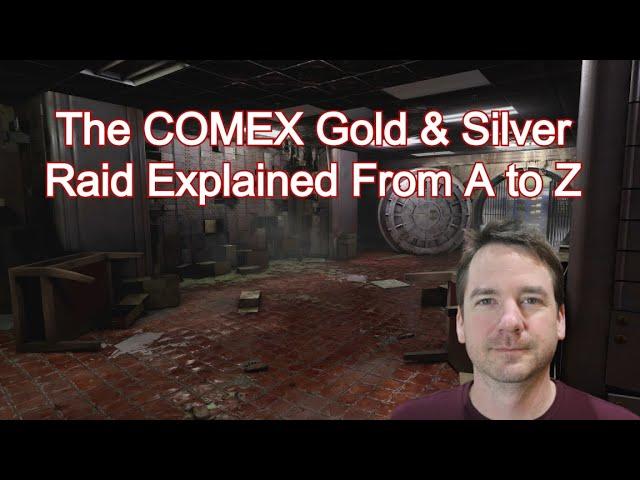 The COMEX Gold & Silver Raid Explained From A to Z