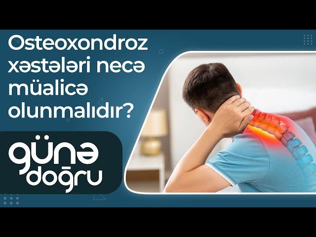 Osteoxondroz xəstələri necə müalicə olunmalıdır? - Günə Doğru