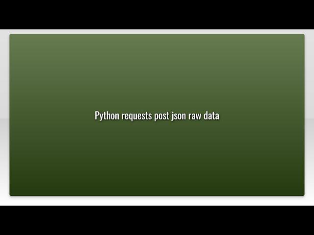 Python requests post json raw data