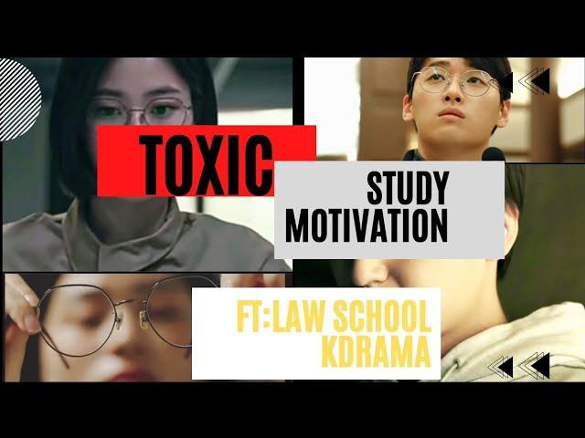  TOXIC Study motivation from KDRAMA ||ft Law school ||fight song