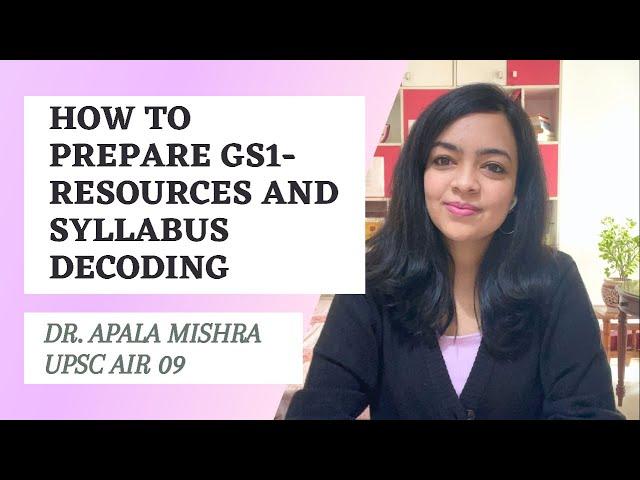 How to prepare GS1- detailed resources and syllabus- by Dr. Apala Mishra (UPSC AIR- 09)