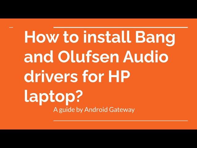 How to install Bang and Olufsen Audio drivers for HP laptop?