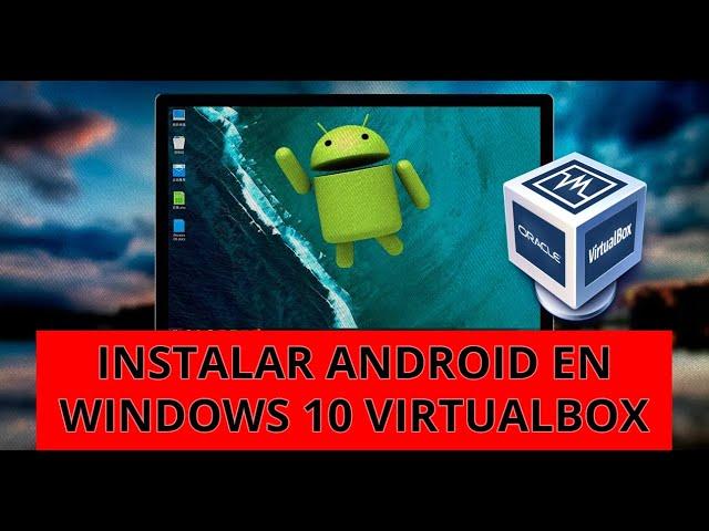 DESCARGAR E INSTALAR ANDROID EN WINDOWS 10 (VIRTUALBOX) (SIN EMULADORES)