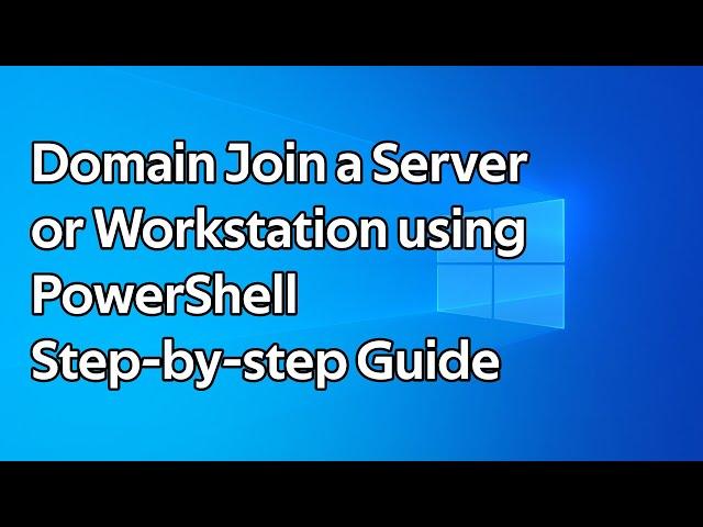 How to add a computer or server to an Active Directory Domain using PowerShell