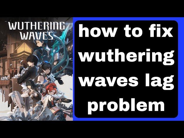 how to fix wuthering waves lag problem for PC and android | wuthering waves lag fix