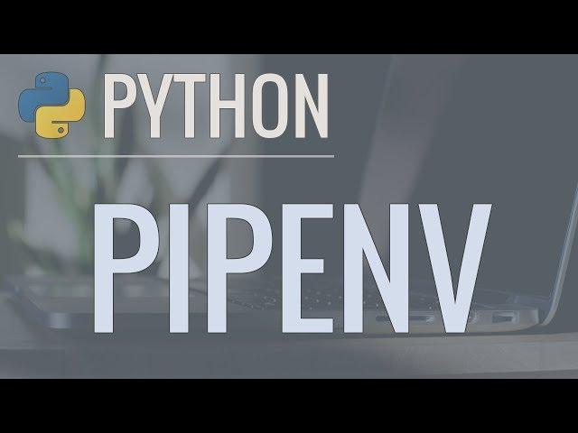 Python Tutorial: Pipenv - Easily Manage Packages and Virtual Environments