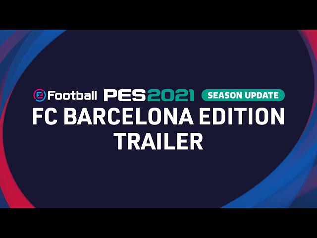 eFootball PES 2021 SEASON UPDATE x FC Barcelona - Club Edition Trailer