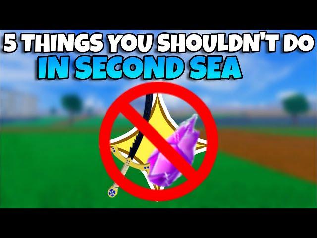 Top 5 *WORST* MISTAKES To Do In Second Sea (Blox Fruits)