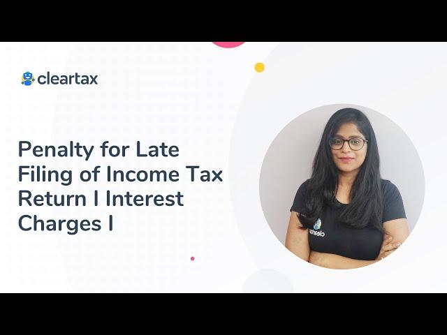 Penalty for Late Filing of Income Tax Return I Interest Charges & Calculation