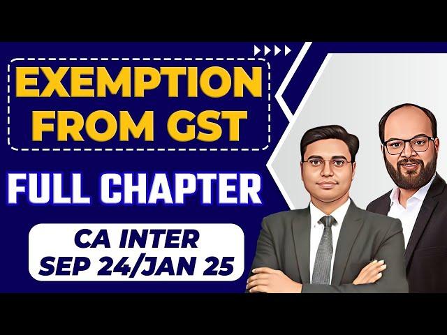 Exemption From GST Full Chapter | CA Inter Sep 24/Jan 25 | CA Inter GST Chapter 5 | ICAI Exams