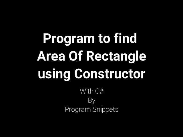 Program to find area of rectangle using constructor with C#