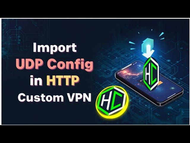 How to Import UDP Custom Config File in HTTP Custom VPN for Fast & Secure Browsing