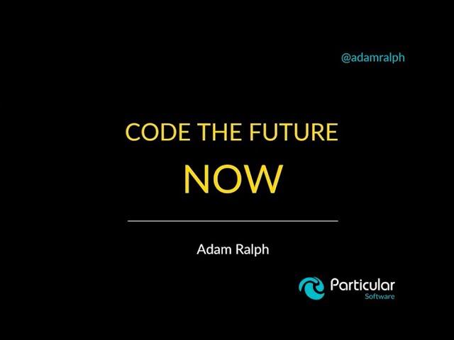 Code the future, now - Adam Ralph