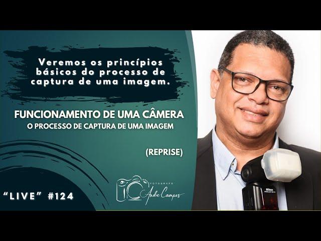 "LIVE" #124   FUNCIONAMENTO DE UMA CÂMERA   O PROCESSO DE CAPTURA DE UMA IMAGEM