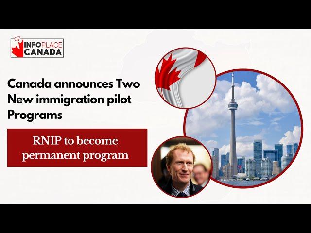 Canada just announced Two New immigration pilot Programs, with RNIP becoming a permanent program