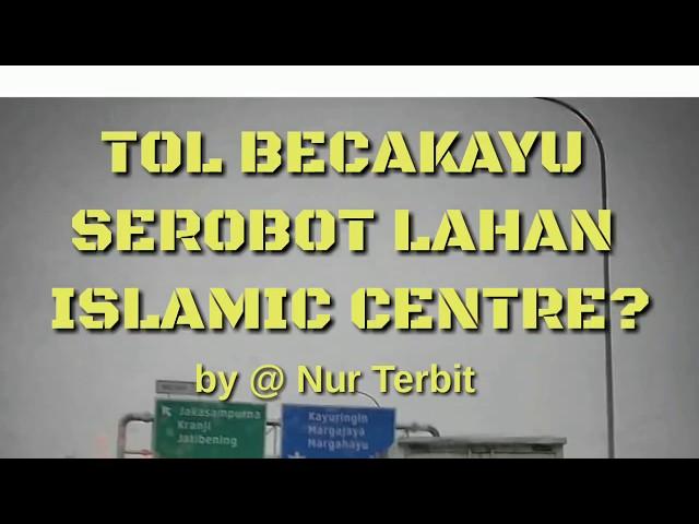 TOL BECAKAYU SEROBOT LAHAN ISLAMIC CENTRE BEKASI?