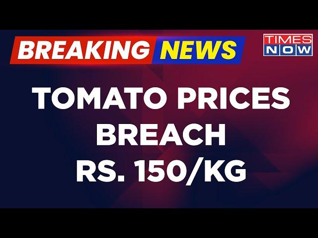 Breaking News | Tomato Price Hike Makes People Cry | Rates Breach ₹ 150/Kg | Vegetable Prices | News