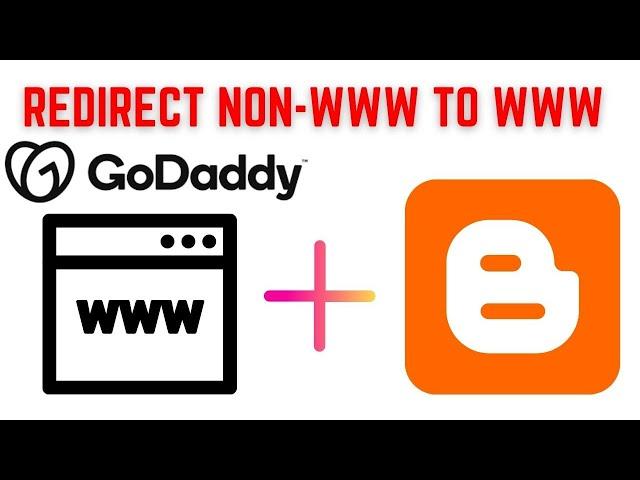 Redirect Non WWW to WWW in Blogger and Godaddy Domain