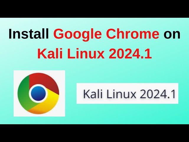 How to Install Google Chrome on Kali Linux 2024.1 | Install google chrome in Kali Linux 2024 in 2024