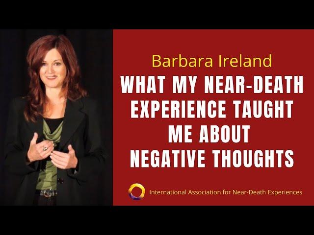 NDE, Life Review and How I Learned To Stop Negative Thoughts - Barbara Ireland (IANDS Video)