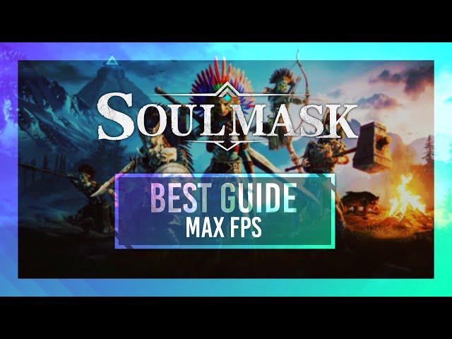 BEST Soulmask Optimization Guide | Max FPS | Best Settings