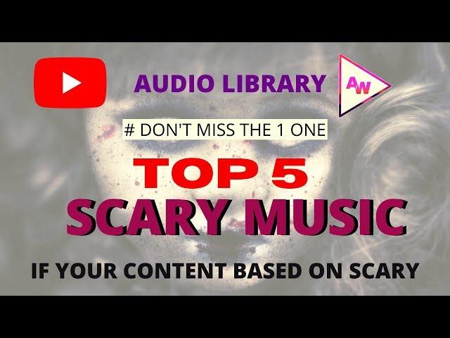 Top 5 awesome (SCARY) YouTube Audio Library Songs 2020