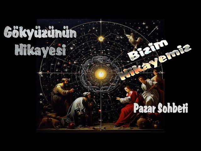 Gökyüzünün Hikayesi / Bizim Hikayemiz -- Pazartesi Sohbeti