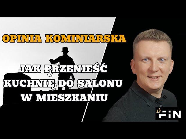 Jak przenieść kuchnię do salonu i zrobić dodatkową sypialnie w mieszkaniu Opinia kominiarska FiN