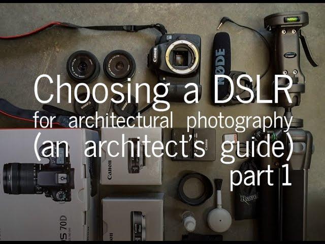 Choosing a DSLR Camera for Architectural Photography - An Architect's Guide (Part 1)