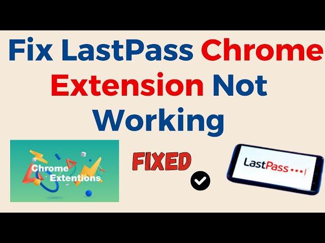 How To Fix LastPass Chrome Extension Not Working