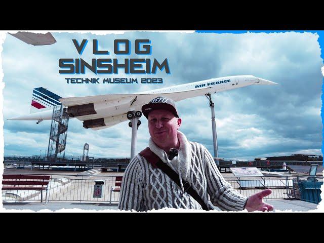 Sinsheim 2023 ▪ VLOG ▪ Technik Museum ▪ deutsch