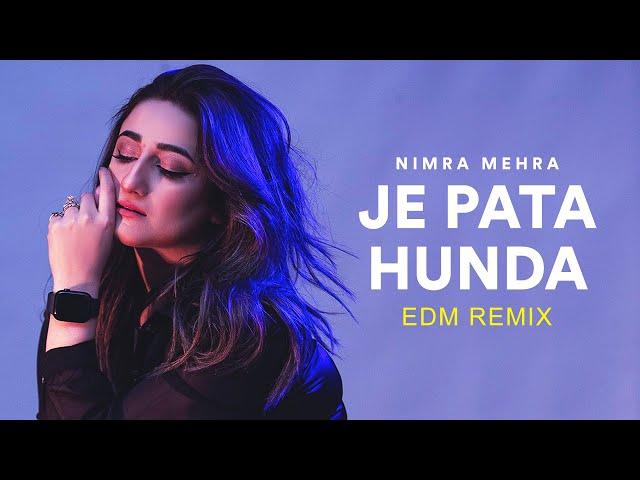 Nimra Mehra - Je Pata Hunda | EDM | Remix | New Punjabi Songs | Sad Song Punjabi | Nimra Mehra Songs